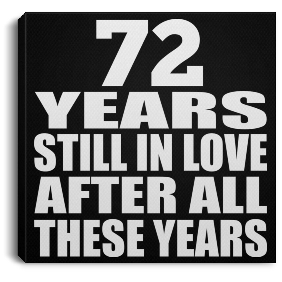 72nd Anniversary 72 Years Still In Love After These Years - Canvas Square