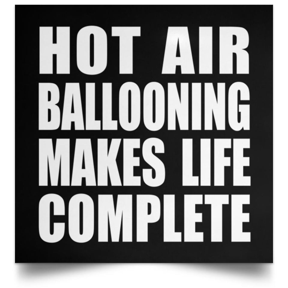 Hot Air Ballooning Makes Life Complete - Poster Square