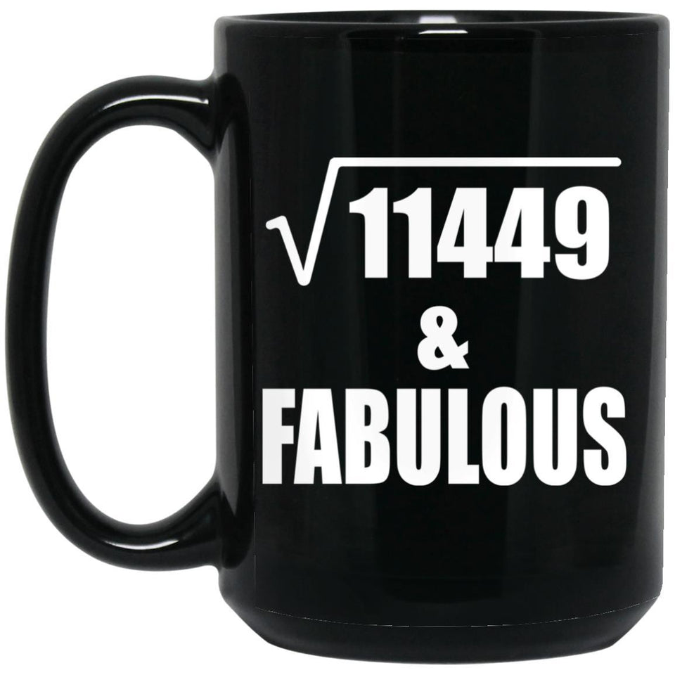 107th Birthday Square Root of 11449 & Fabulous - 15oz Coffee Mug Black