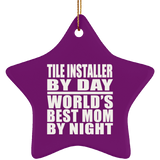 Tile Installer By Day World's Best Mom By Night - Star Ornament