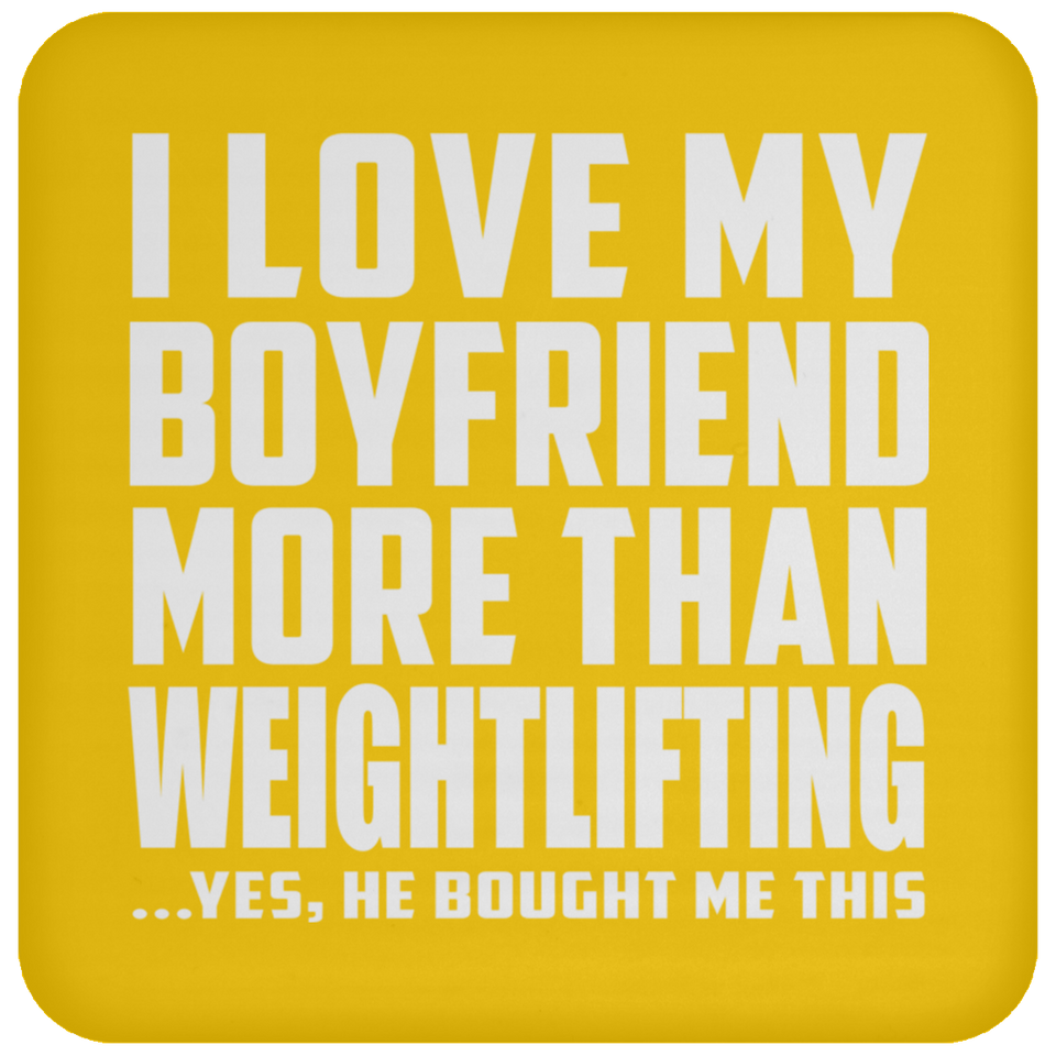 I Love My Boyfriend More Than Weightlifting - Drink Coaster