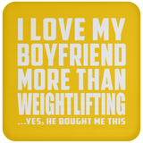 I Love My Boyfriend More Than Weightlifting - Drink Coaster