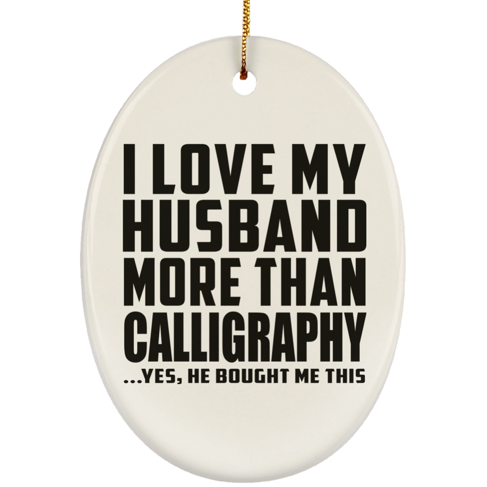 I Love My Husband More Than Calligraphy - Oval Ornament