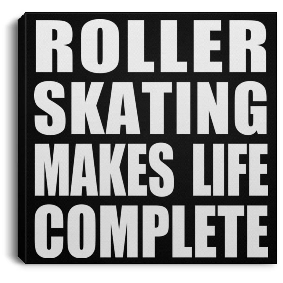 Roller Skating Makes Life Complete - Canvas Square