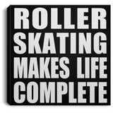 Roller Skating Makes Life Complete - Canvas Square
