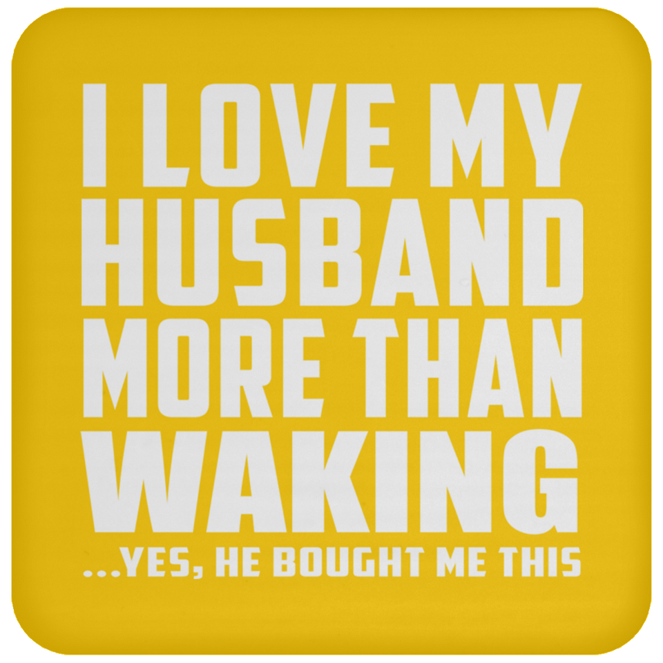 I Love My Husband More Than Waking - Drink Coaster