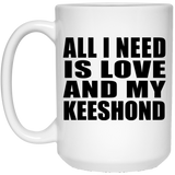 All I Need Is Love And My Keeshond - 15 Oz Coffee Mug