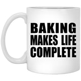 Baking Makes Life Complete - 11oz Coffee Mug