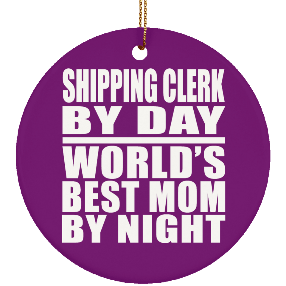 Shipping Clerk By Day World's Best Mom By Night - Circle Ornament