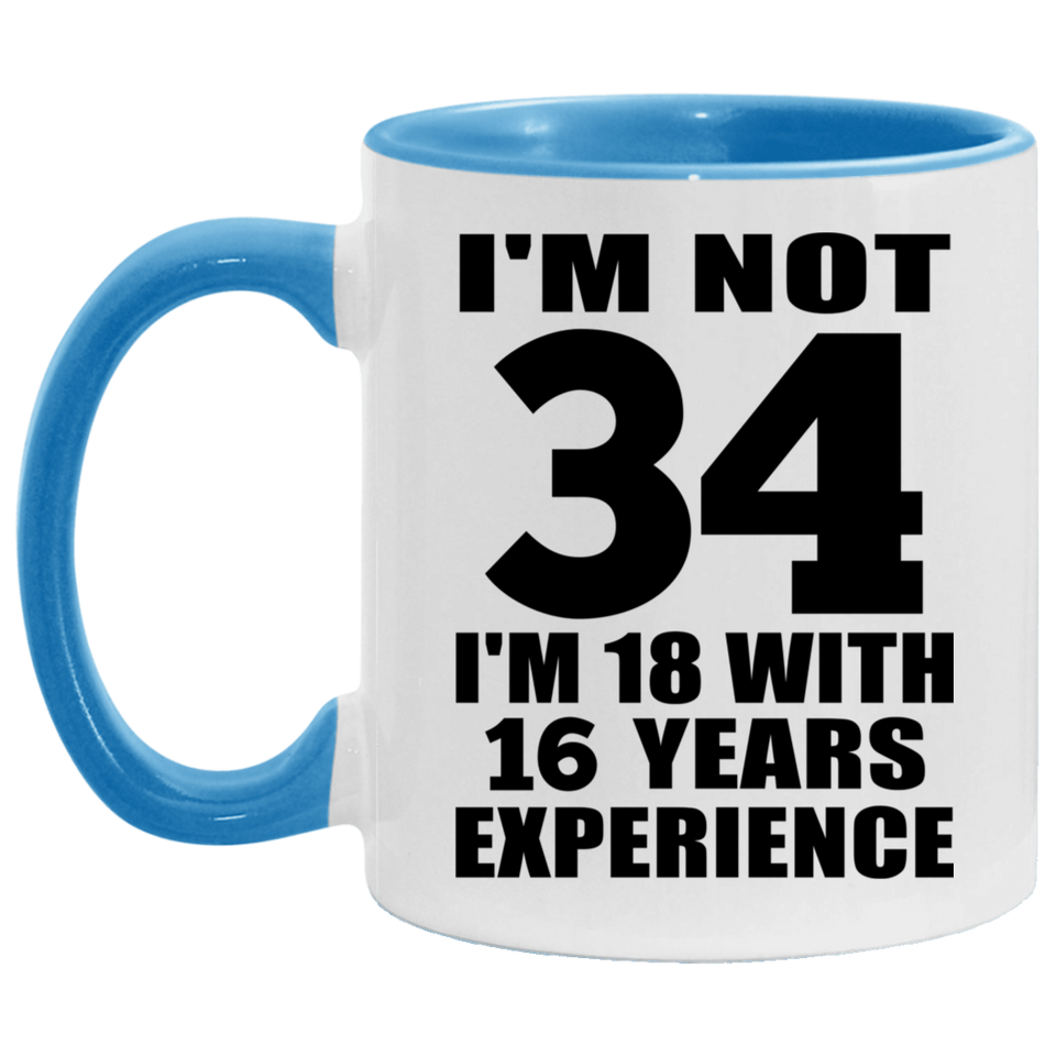 34th Birthday I'm Not 34 I'm 18 With 16 Years Experience - 11oz Accent Mug Blue