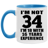34th Birthday I'm Not 34 I'm 18 With 16 Years Experience - 11oz Accent Mug Blue