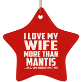I Love My Wife More Than Mantis - Star Ornament