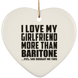 I Love My Girlfriend More Than Baritone - Heart Ornament