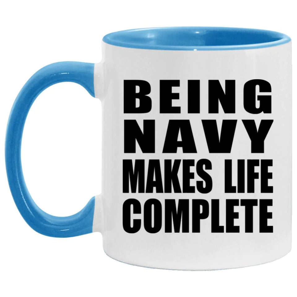 Being Navy Makes Life Complete - 11oz Accent Mug Blue