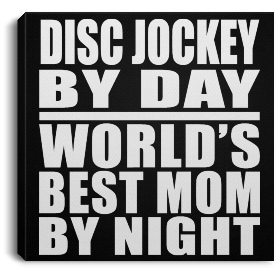 Disc Jockey By Day World's Best Mom By Night - Canvas Square