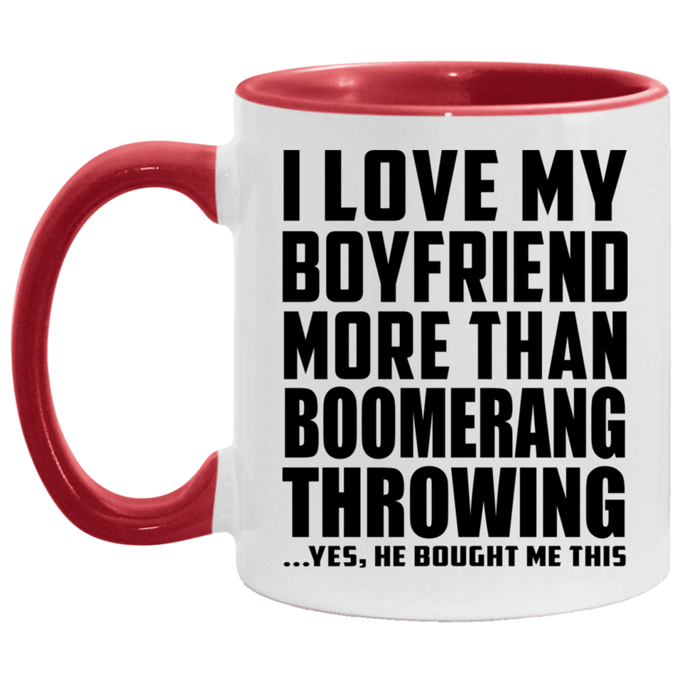 I Love My Boyfriend More Than Boomerang Throwing - 11oz Accent Mug Red