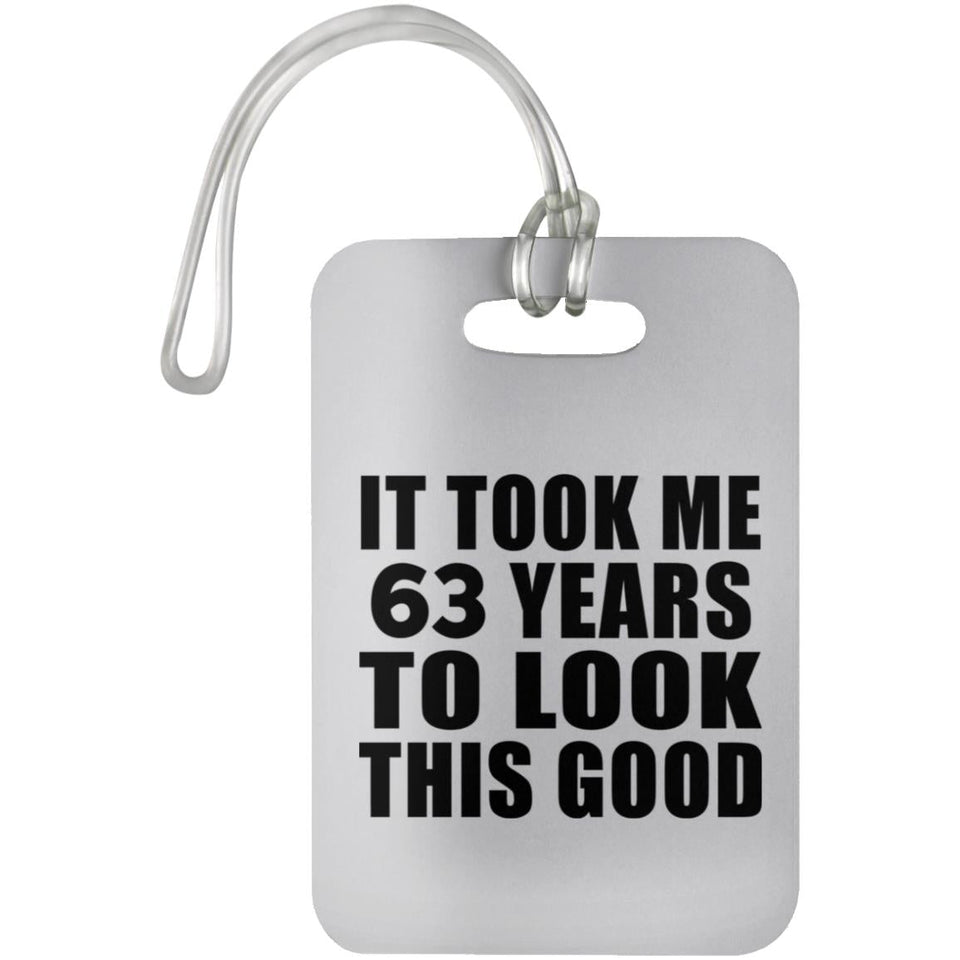 63rd Birthday Took Me 63 Years To Look This Good - Luggage Bag Tag