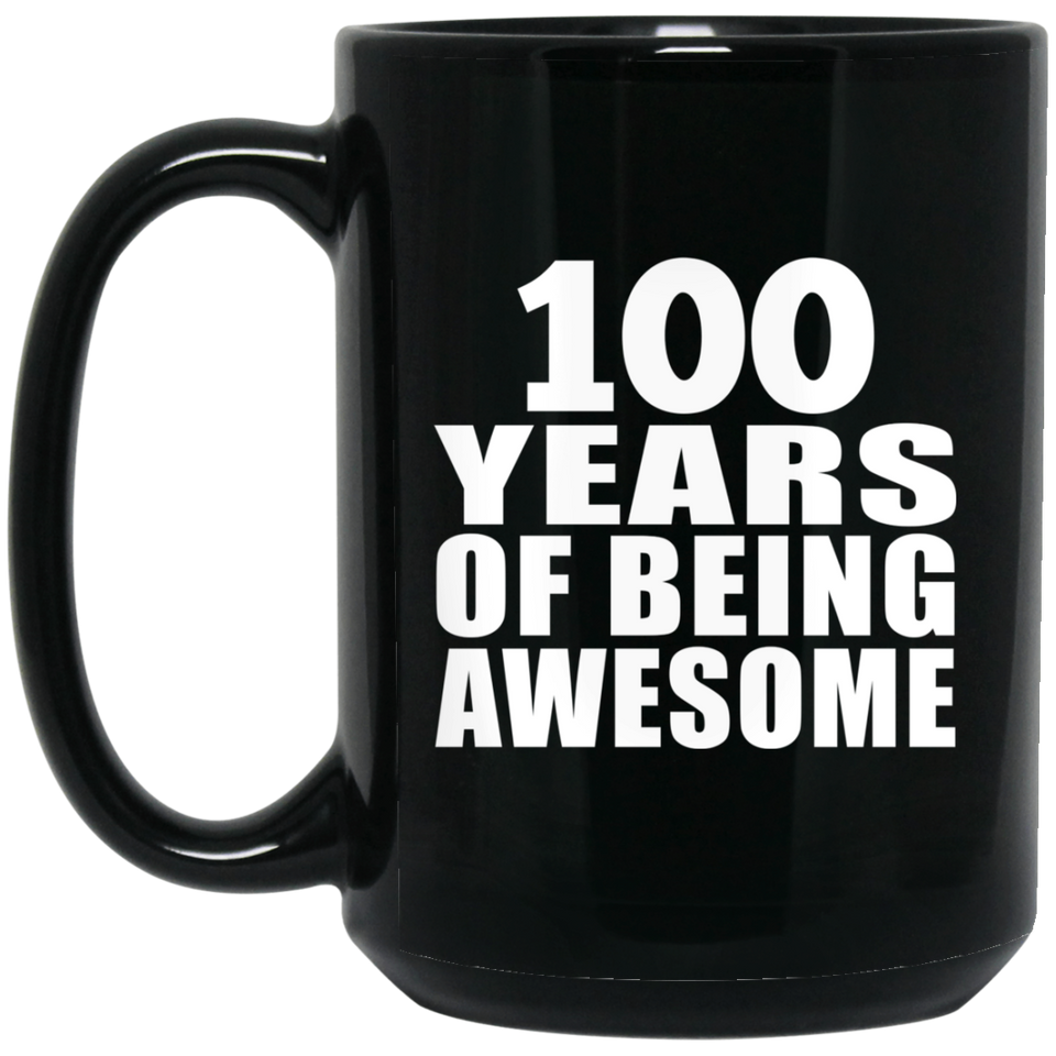 100th Birthday 100 Years Of Being Awesome - 15 Oz Coffee Mug Black