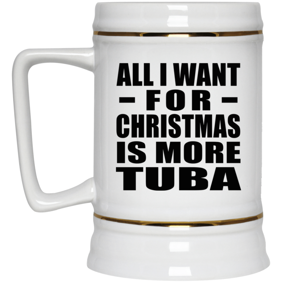All I Want For Christmas Is More Tuba - Beer Stein