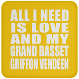 All I Need Is Love And My Grand Basset Griffon Vendeen - Drink Coaster