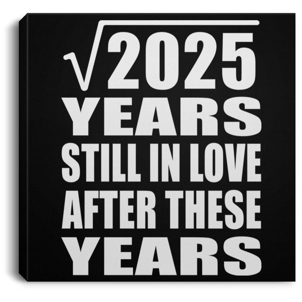 45th Anniversary Square Root of 2025 Years Still In Love - Canvas Square