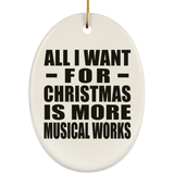 All I Want For Christmas Is More Musical Works - Oval Ornament