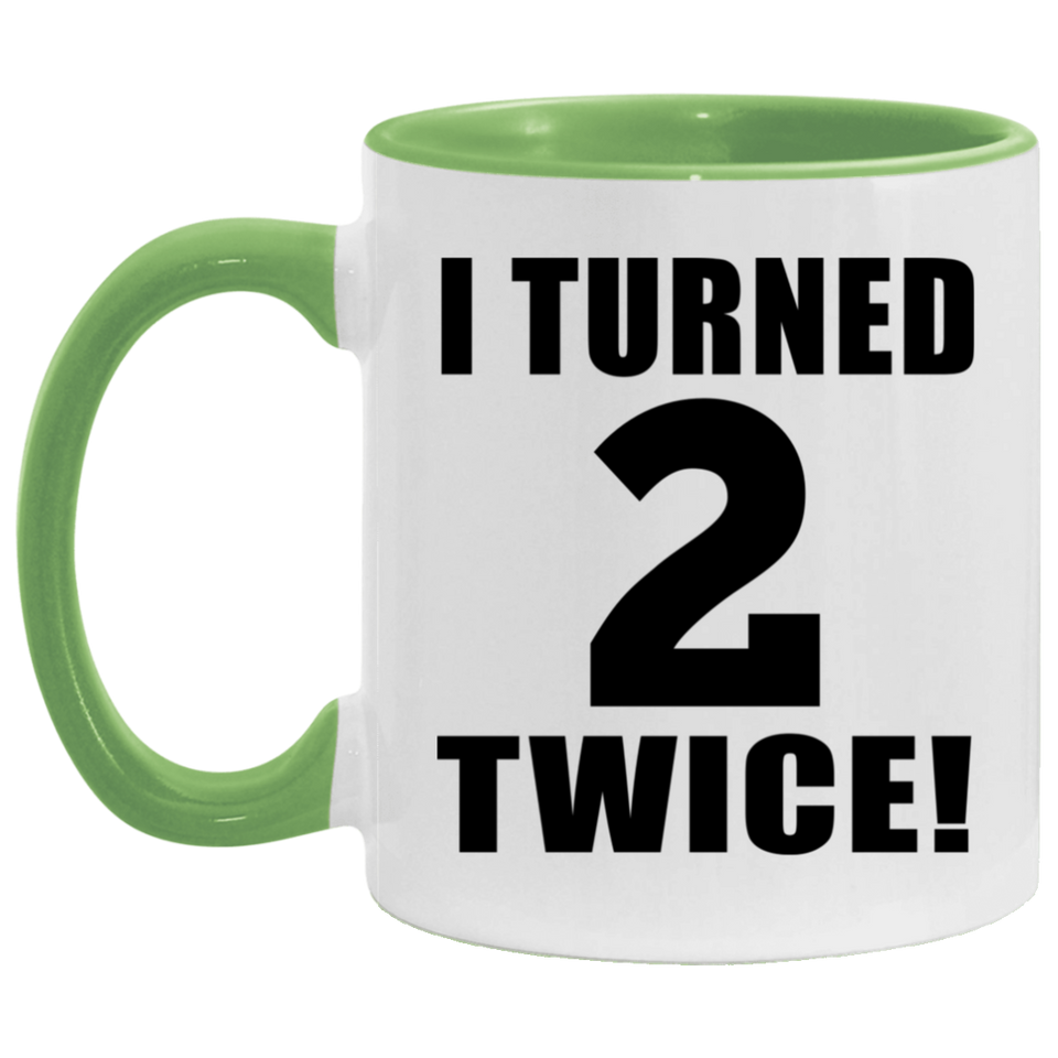 4th Birthday I Turned 2 Twice - 11oz Accent Mug Green