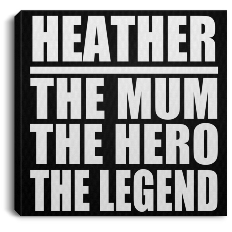 Heather The Mum The Hero The Legend - Canvas Square