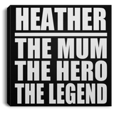 Heather The Mum The Hero The Legend - Canvas Square