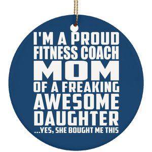 Proud Fitness Coach Mom Of Awesome Daughter - Circle Ornament