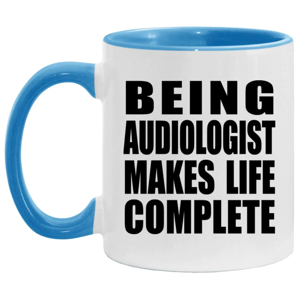 Being Audiologist Makes Life Complete - 11oz Accent Mug Blue