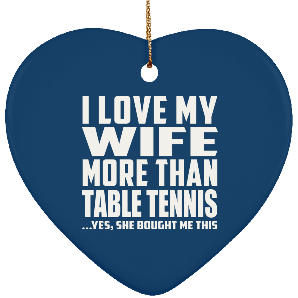 I Love My Wife More Than Table Tennis - Heart Ornament