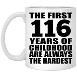 116th Birthday First 116 Years of Childhood Are The Hardest - 11oz Coffee Mug