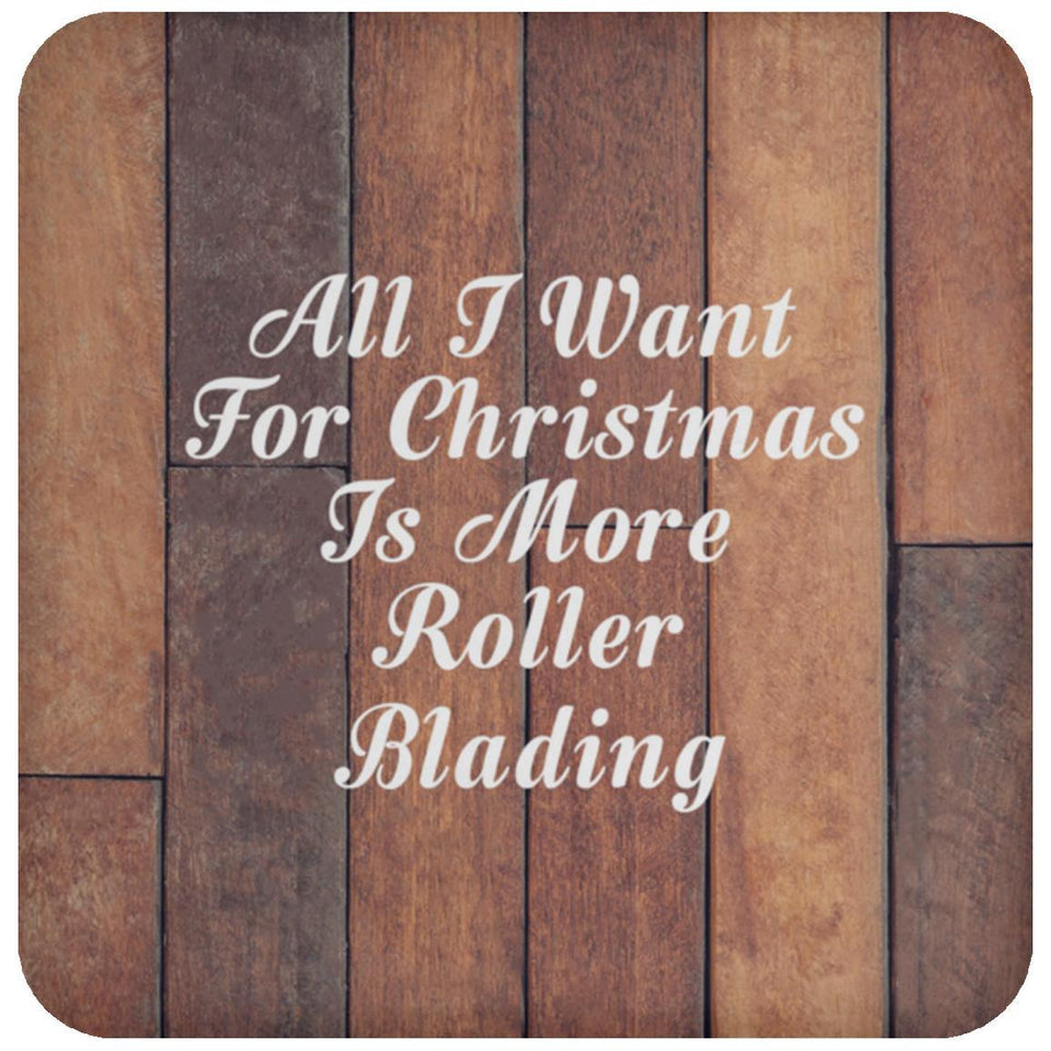 All I Want For Christmas Is More Roller Blading - Drink Coaster E