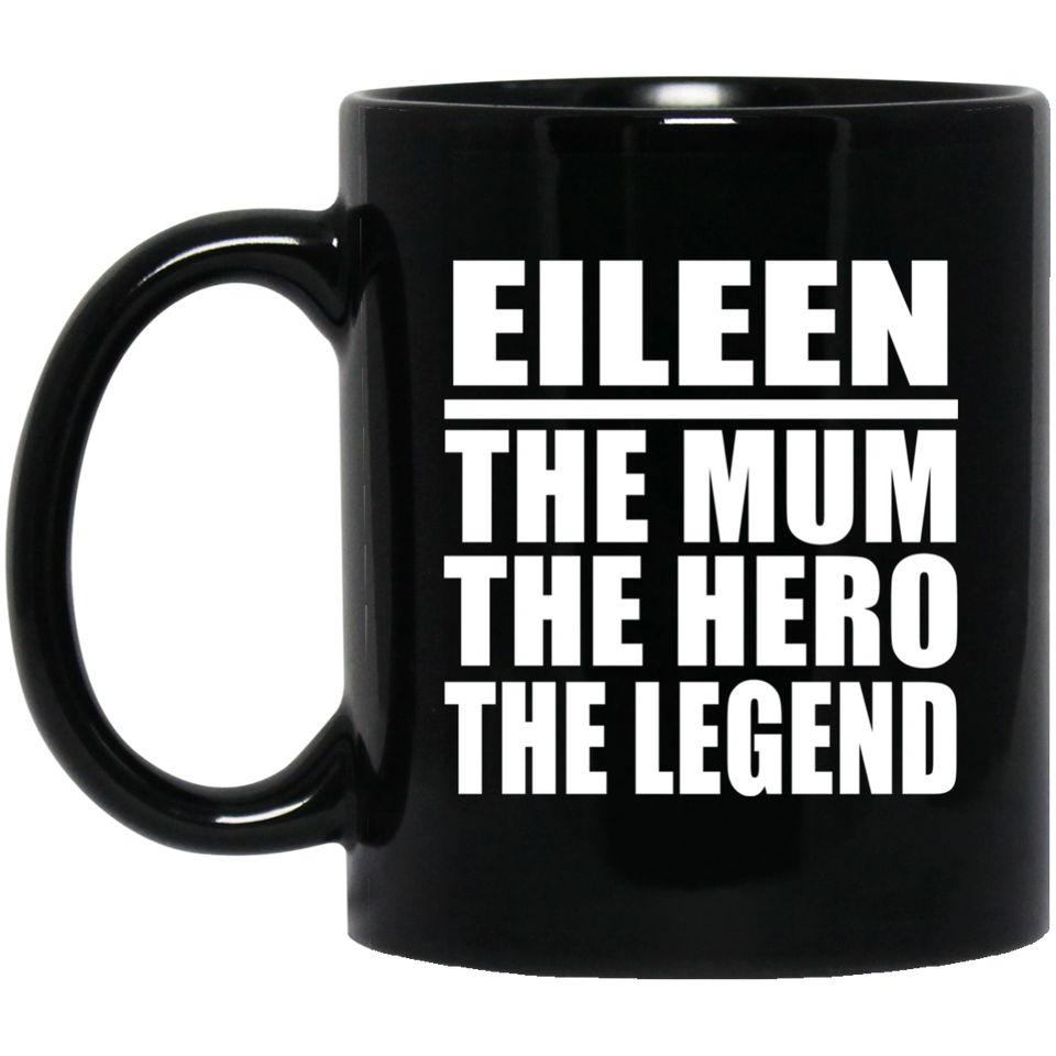 Eileen The Mum The Hero The Legend - 11 Oz Coffee Mug Black