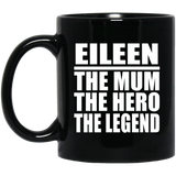 Eileen The Mum The Hero The Legend - 11 Oz Coffee Mug Black