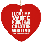 I Love My Wife More Than Creative Writing - Heart Ornament