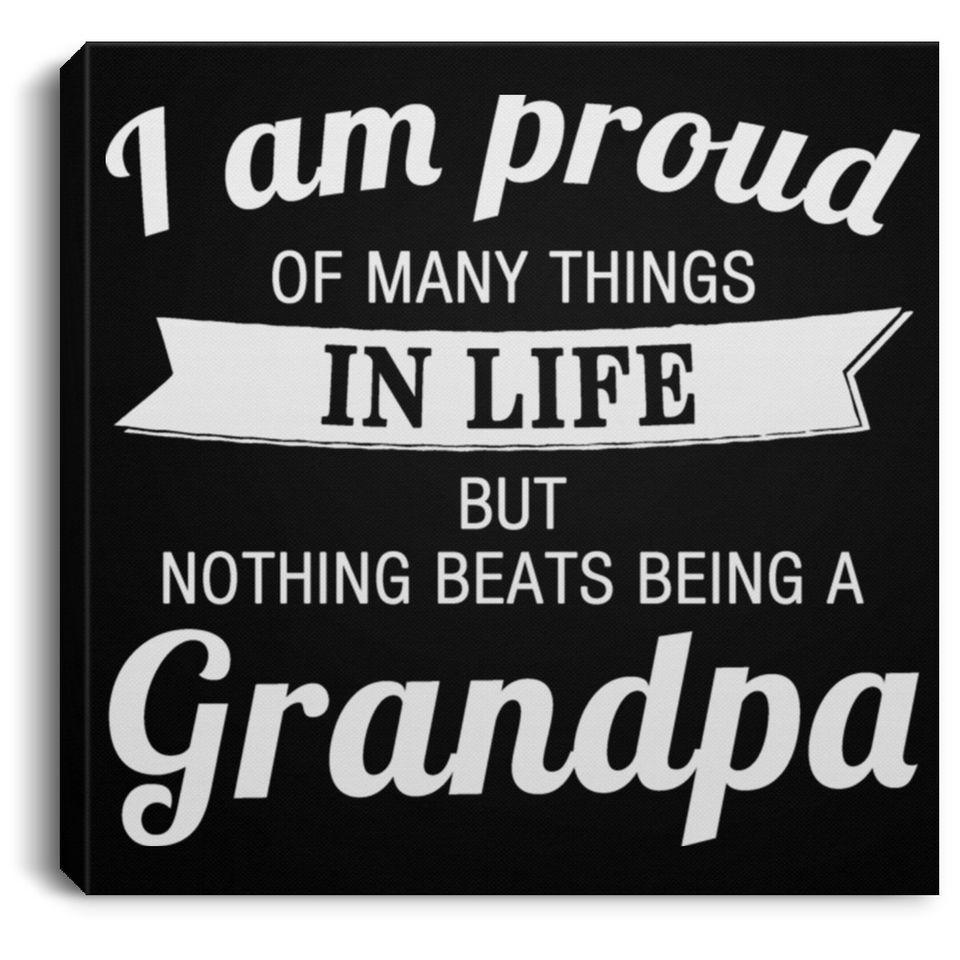 Proud of Many Things In Life, Nothing Beats Being a Grandpa - Canvas Square