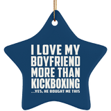 I Love My Boyfriend More Than Kickboxing - Star Ornament