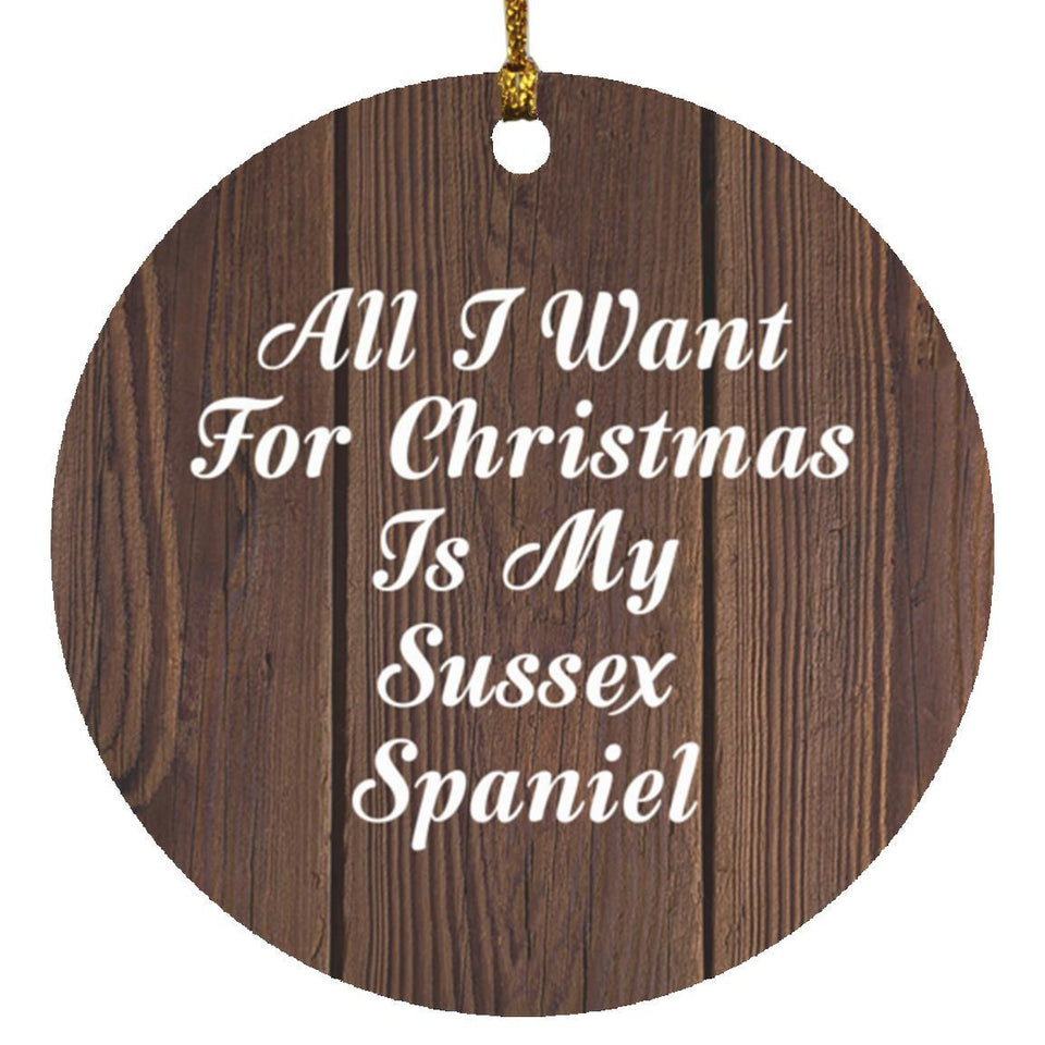 All I Want For Christmas Is My Sussex Spaniel - Circle Ornament D