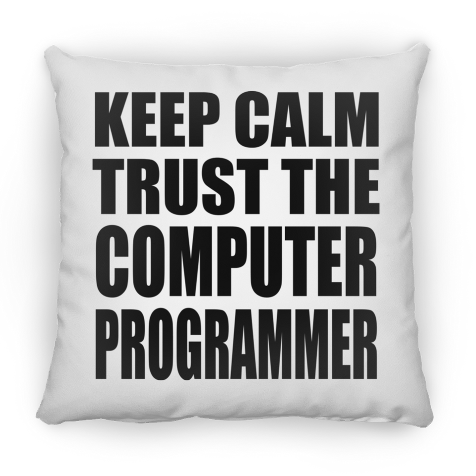 Keep Calm and Trust The Computer Programmer - Throw Pillow