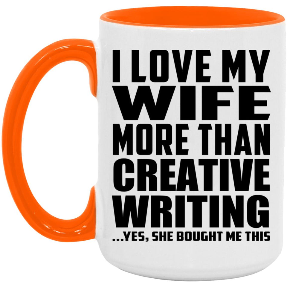 I Love My Wife More Than Creative Writing - 15oz Accent Mug Orange