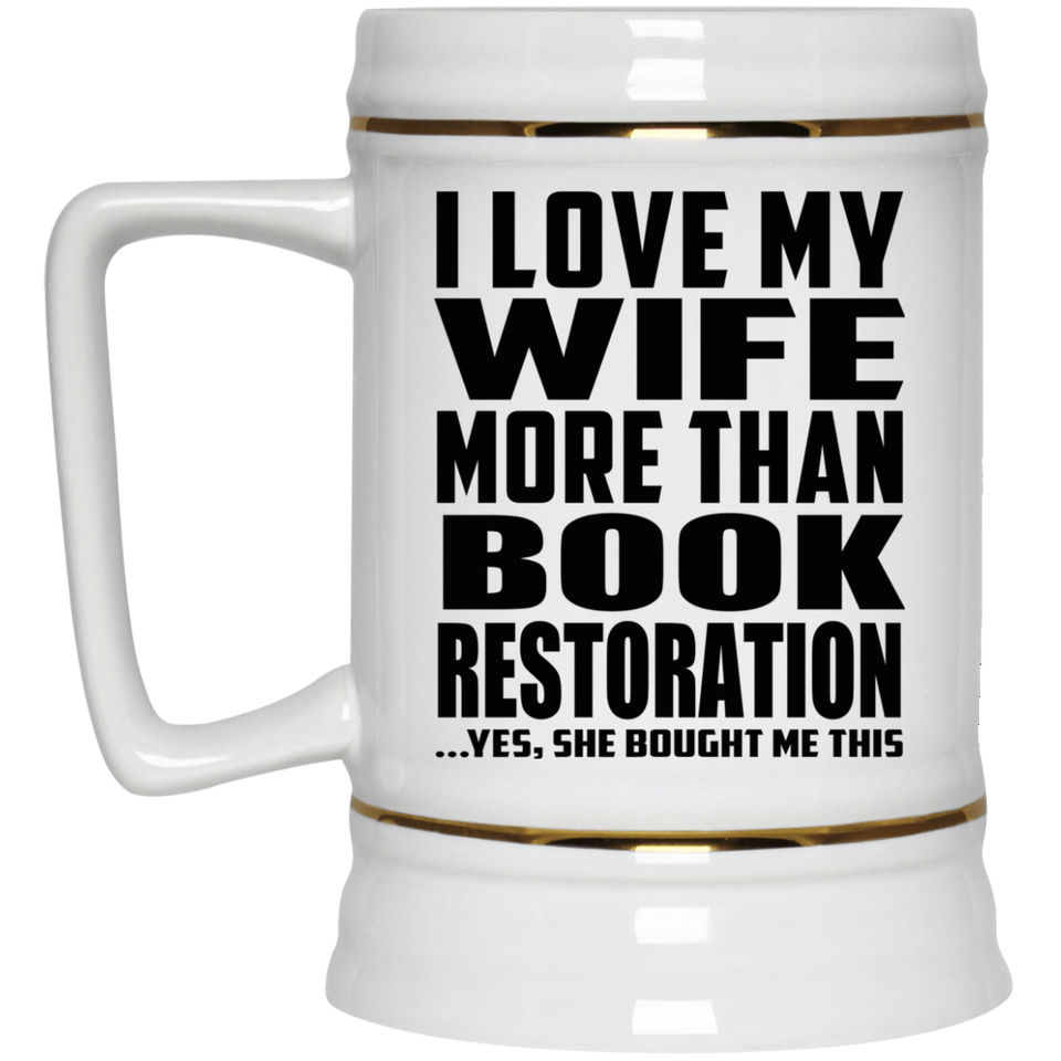 I Love My Wife More Than Book Restoration - Beer Stein