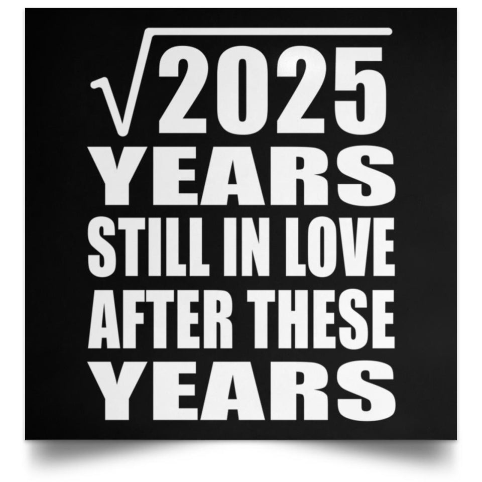 45th Anniversary Square Root of 2025 Years Still In Love - Poster Square