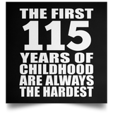 First 115 Years of Childhood Are The Hardest - Poster Square