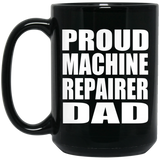 Proud Machine Repairer Dad - 15oz Coffee Mug Black