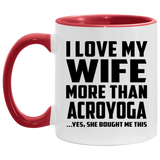 I Love My Wife More Than Acroyoga - 11oz Accent Mug Red