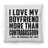 I Love My Boyfriend More Than Contrabassoon - Throw Pillow