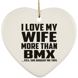 I Love My Wife More Than BMX - Heart Ornament