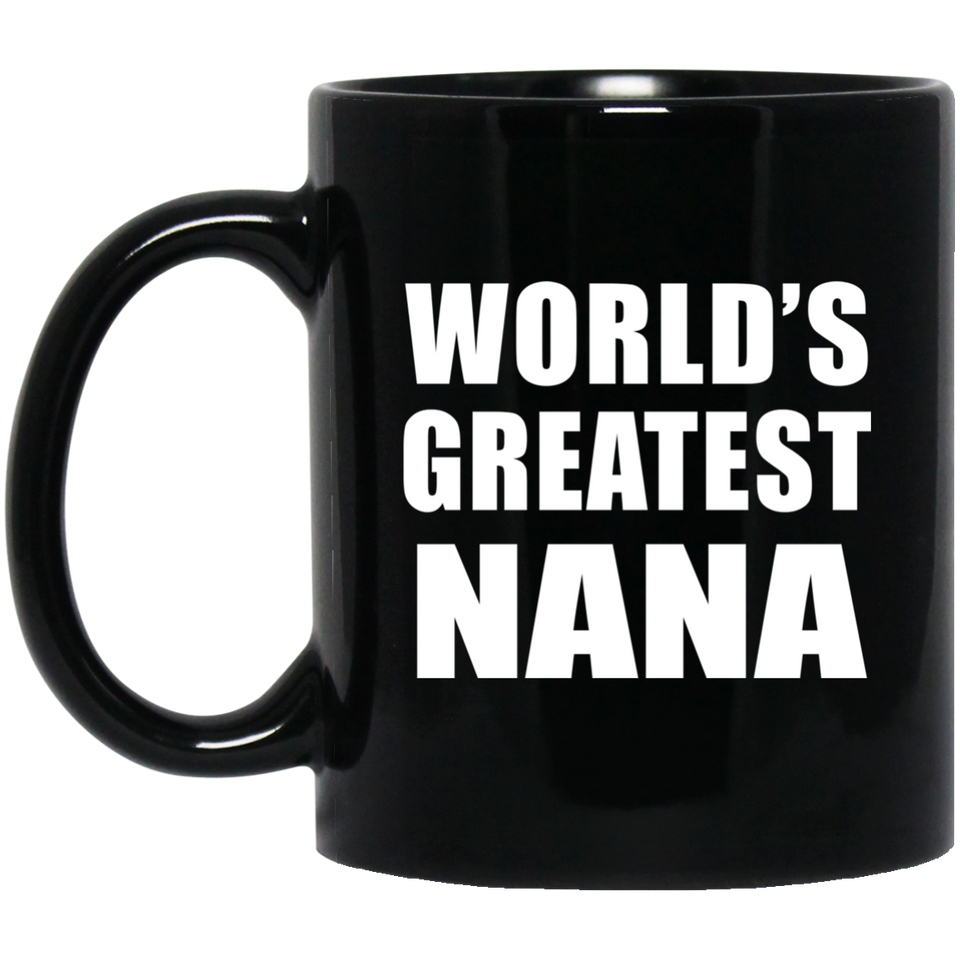World's Greatest Nana - 11 Oz Coffee Mug Black